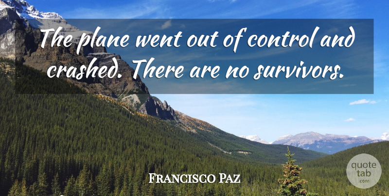 Francisco Paz Quote About Control, Plane: The Plane Went Out Of...