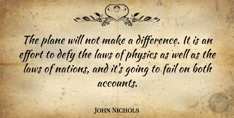 John Nichols Quote About Both, Defy, Effort, Fail, Laws: The Plane Will Not Make...