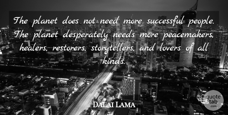 Dalai Lama Quote About Successful, People, Doe: The Planet Does Not Need...