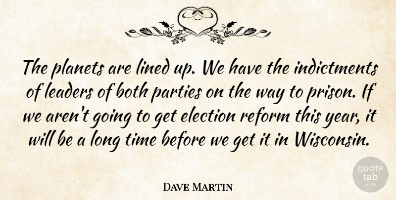 Dave Martin Quote About Both, Election, Leaders, Lined, Parties: The Planets Are Lined Up...
