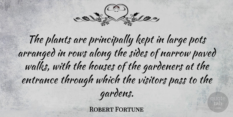Robert Fortune Quote About Garden, House, Sides: The Plants Are Principally Kept...