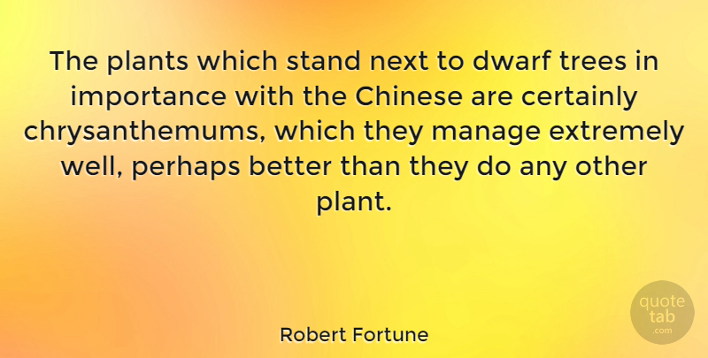 Robert Fortune Quote About Dwarves, Tree, Chinese: The Plants Which Stand Next...