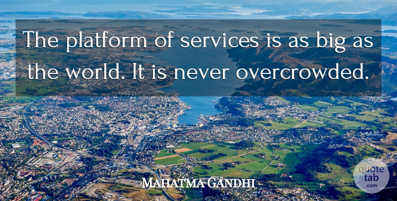 Mahatma Gandhi Quote About World, Bigs, Platforms: The Platform Of Services Is...
