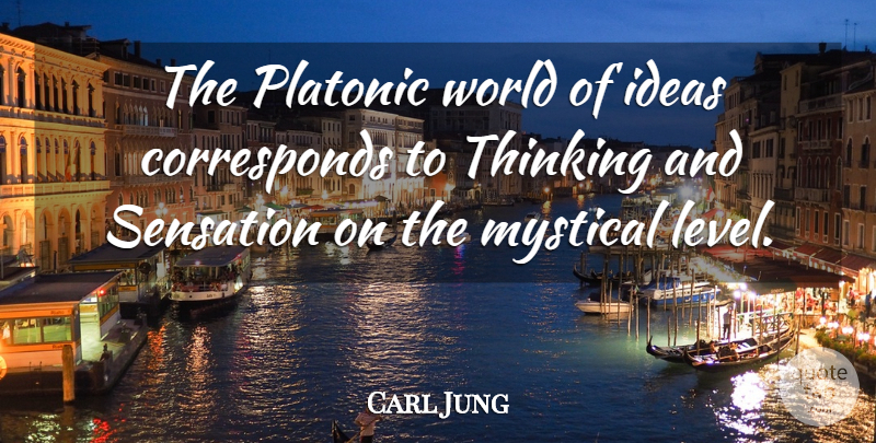 Carl Jung Quote About Thinking, Ideas, Levels: The Platonic World Of Ideas...