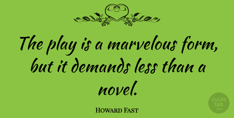 Howard Fast Quote About Marvelous: The Play Is A Marvelous...