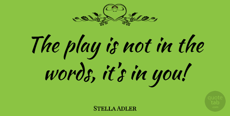 Stella Adler Quote About Play: The Play Is Not In...