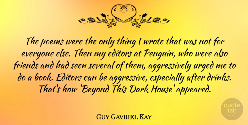 Guy Gavriel Kay Quote About Editors, Poems, Seen, Several, Urged: The Poems Were The Only...