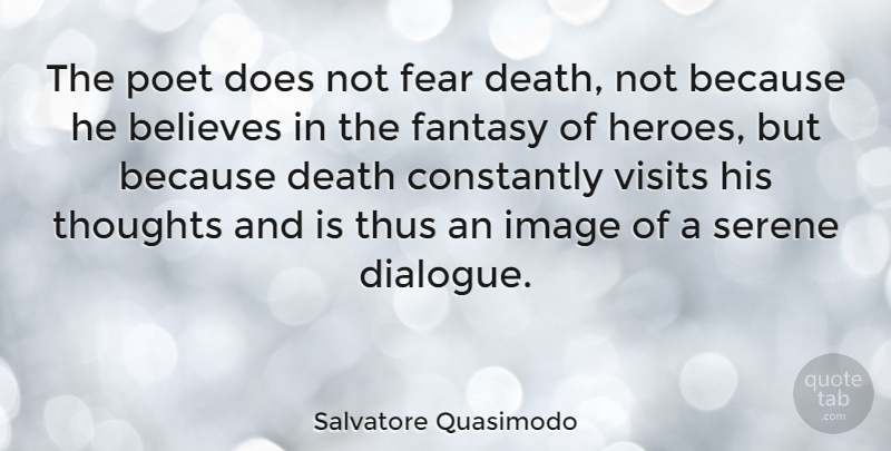 Salvatore Quasimodo Quote About Believe, Hero, Doe: The Poet Does Not Fear...