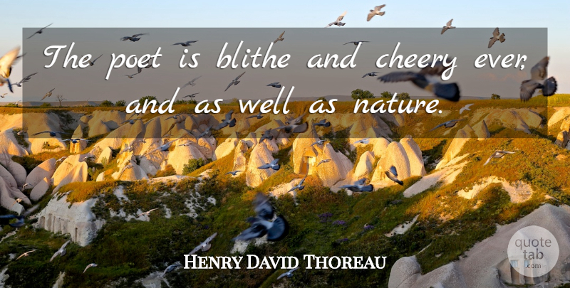 Henry David Thoreau Quote About Poetry, Poet, Blithe: The Poet Is Blithe And...