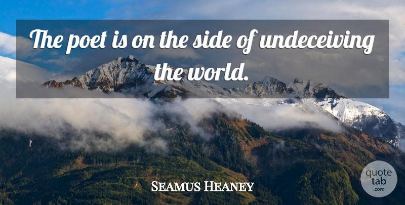 Seamus Heaney Quote About undefined: The Poet Is On The...