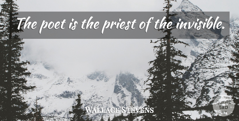 Wallace Stevens Quote About Poetry, Invisible, Priests: The Poet Is The Priest...
