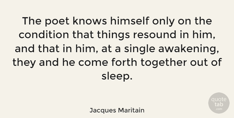 Jacques Maritain Quote About Sleep, Together, Awakening: The Poet Knows Himself Only...