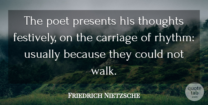 Friedrich Nietzsche Quote About Poet, Carriages, Rhythm: The Poet Presents His Thoughts...