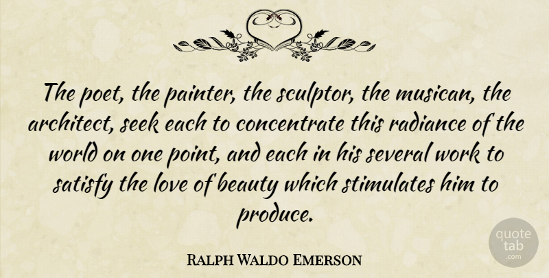 Ralph Waldo Emerson Quote About Radiance, World, Satisfaction: The Poet The Painter The...