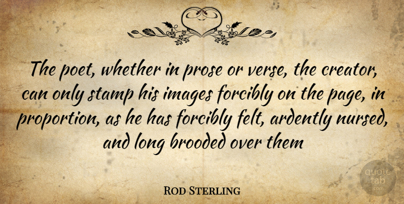 Rod Sterling Quote About Images, Prose, Stamp, Whether: The Poet Whether In Prose...