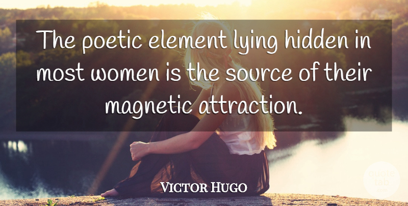 Victor Hugo Quote About Lying, Elements, Poetic: The Poetic Element Lying Hidden...