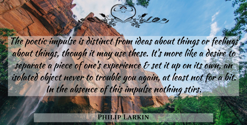 Philip Larkin Quote About Ideas, Feelings, Desire: The Poetic Impulse Is Distinct...