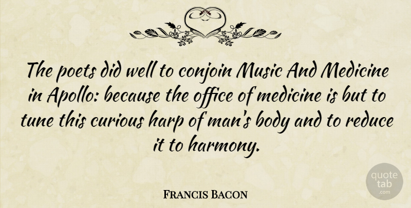 Francis Bacon Quote About Body, Curious, Harp, Medicine, Music: The Poets Did Well To...
