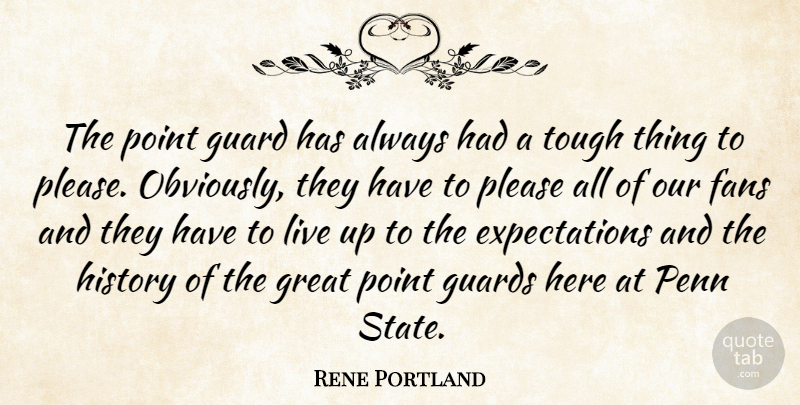 Rene Portland Quote About Fans, Great, Guard, Guards, History: The Point Guard Has Always...
