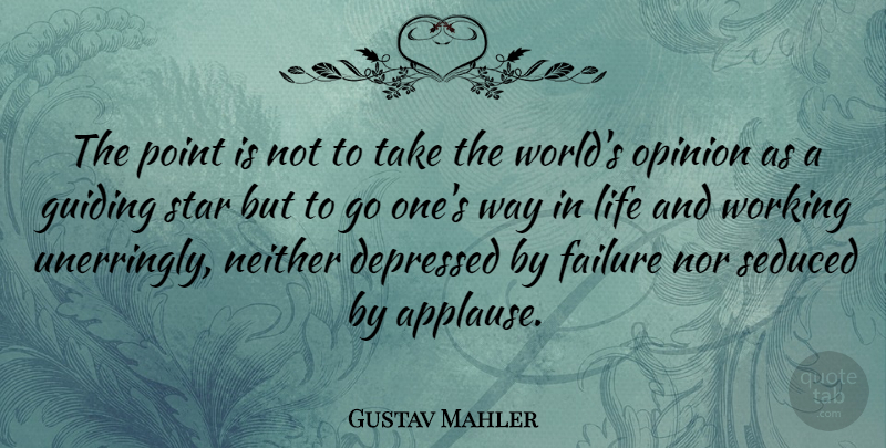 Gustav Mahler Quote About Depressing, Stars, Way In Life: The Point Is Not To...