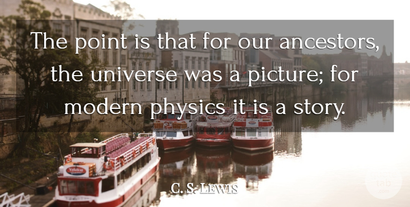 C. S. Lewis Quote About Stories, Physics, Modern: The Point Is That For...