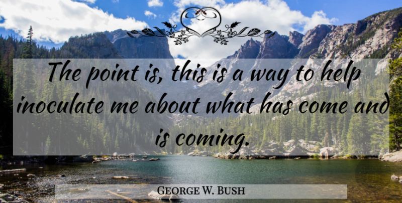 George W. Bush Quote About Humor, Political, Way: The Point Is This Is...