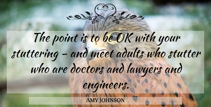Amy Johnson Quote About Doctors, Lawyers, Meet, Ok, Point: The Point Is To Be...