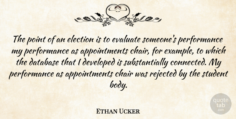 Ethan Ucker Quote About Chair, Database, Developed, Election, Evaluate: The Point Of An Election...