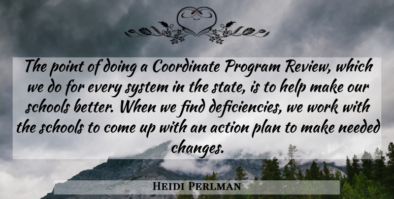 Heidi Perlman Quote About Action, Coordinate, Help, Needed, Plan: The Point Of Doing A...