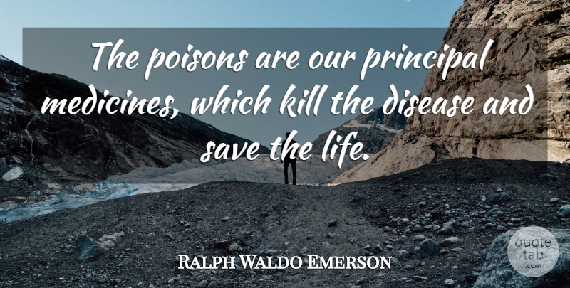 Ralph Waldo Emerson Quote About Medicine, Disease, Poison: The Poisons Are Our Principal...