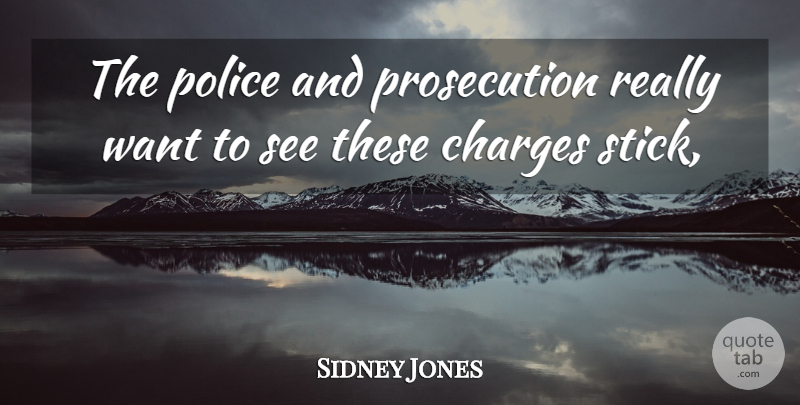 Sidney Jones Quote About Charges, Police: The Police And Prosecution Really...
