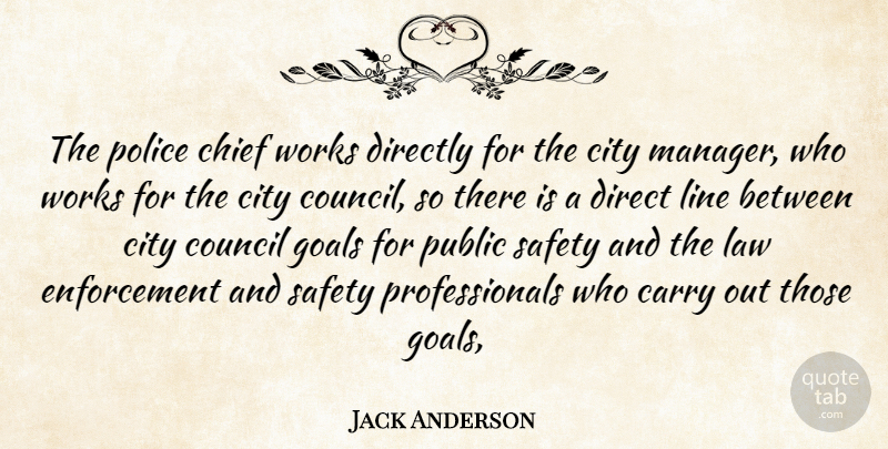 Jack Anderson Quote About Carry, Chief, City, Council, Directly: The Police Chief Works Directly...