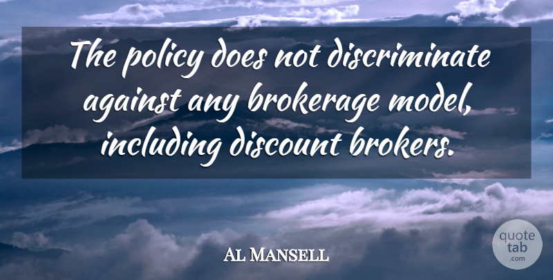 Al Mansell Quote About Against, Discount, Including, Policy: The Policy Does Not Discriminate...