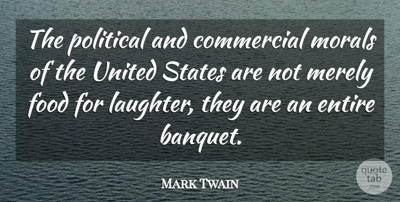 Mark Twain Quote About Laughter, Political, Politics: The Political And Commercial Morals...