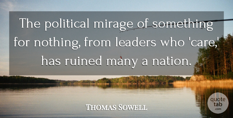 Thomas Sowell Quote About Leader, Political, Mirages: The Political Mirage Of Something...