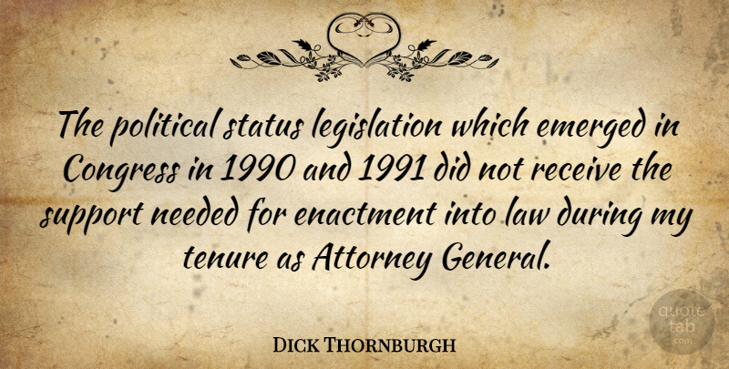 Dick Thornburgh Quote About Law, Political, Support: The Political Status Legislation Which...