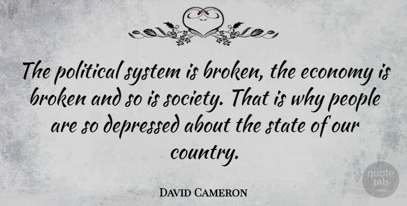 David Cameron Quote About Country, Broken, People: The Political System Is Broken...