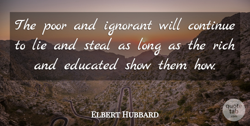 Elbert Hubbard Quote About Work, Lying, Long: The Poor And Ignorant Will...