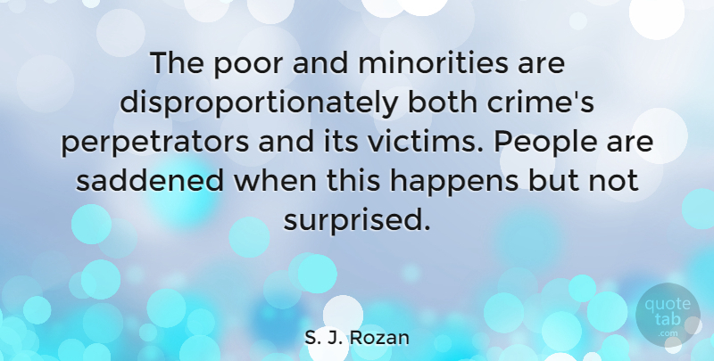 S. J. Rozan Quote About Both, Minorities, People: The Poor And Minorities Are...