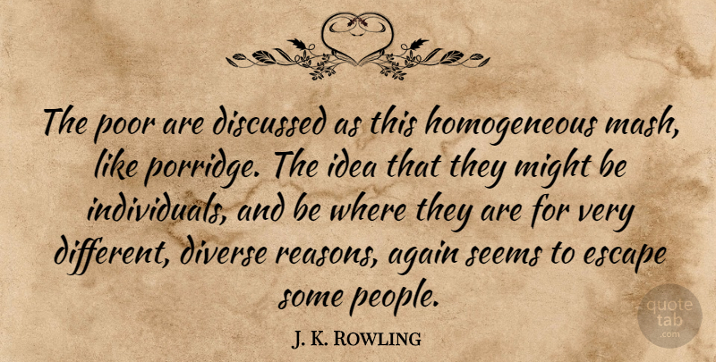 J. K. Rowling Quote About Ideas, People, Different: The Poor Are Discussed As...