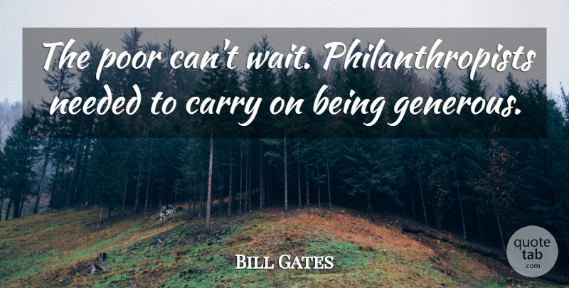 Bill Gates Quote About Waiting, Poor, Philanthropist: The Poor Cant Wait Philanthropists...