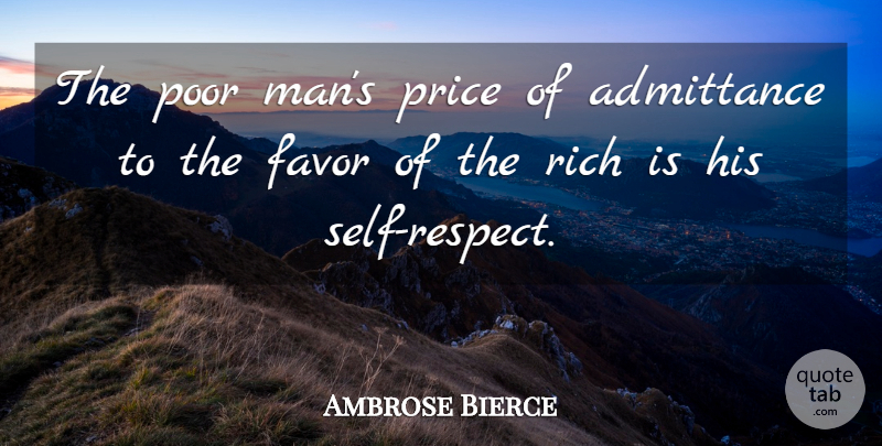Ambrose Bierce Quote About Men, Self, Favors: The Poor Mans Price Of...