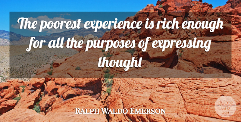 Ralph Waldo Emerson Quote About Purpose, Rich, Enough: The Poorest Experience Is Rich...