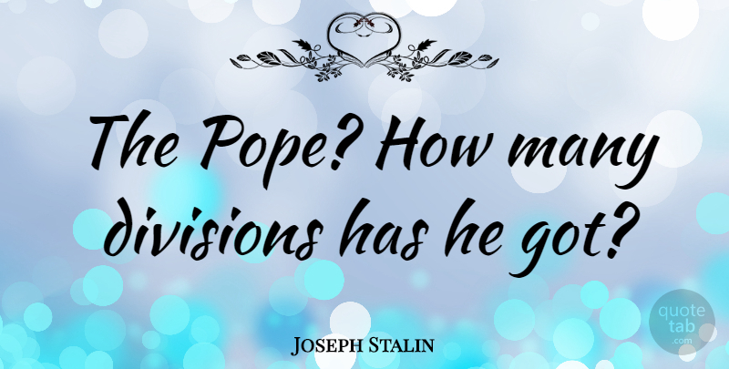 Joseph Stalin Quote About Atheism, Division, Pope: The Pope How Many Divisions...