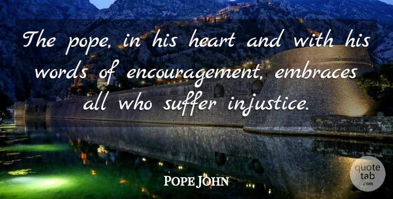 Pope John Quote About Embraces, Heart, Suffer, Words: The Pope In His Heart...