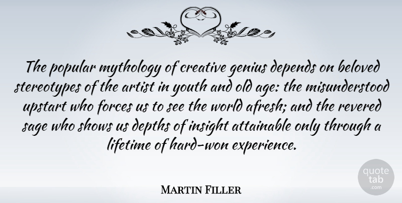 Martin Filler Quote About Artist, Creative, Misunderstood: The Popular Mythology Of Creative...