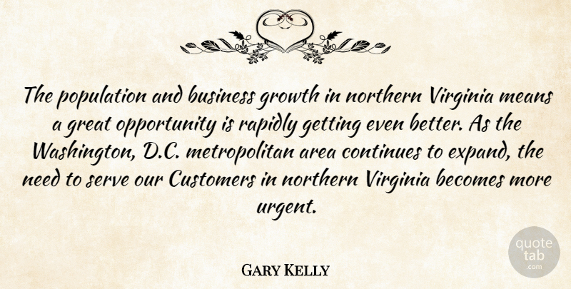 Gary Kelly Quote About Area, Becomes, Business, Continues, Customers: The Population And Business Growth...