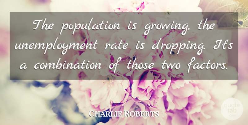 Charlie Roberts Quote About Population, Rate: The Population Is Growing The...