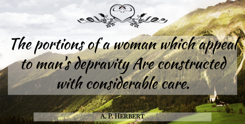 A. P. Herbert Quote About Men, Care, Appeals: The Portions Of A Woman...