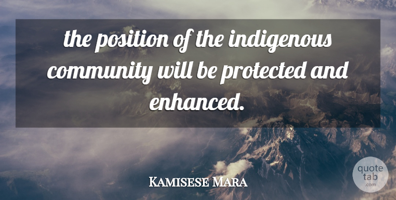 Kamisese Mara Quote About Community, Indigenous, Position, Protected: The Position Of The Indigenous...